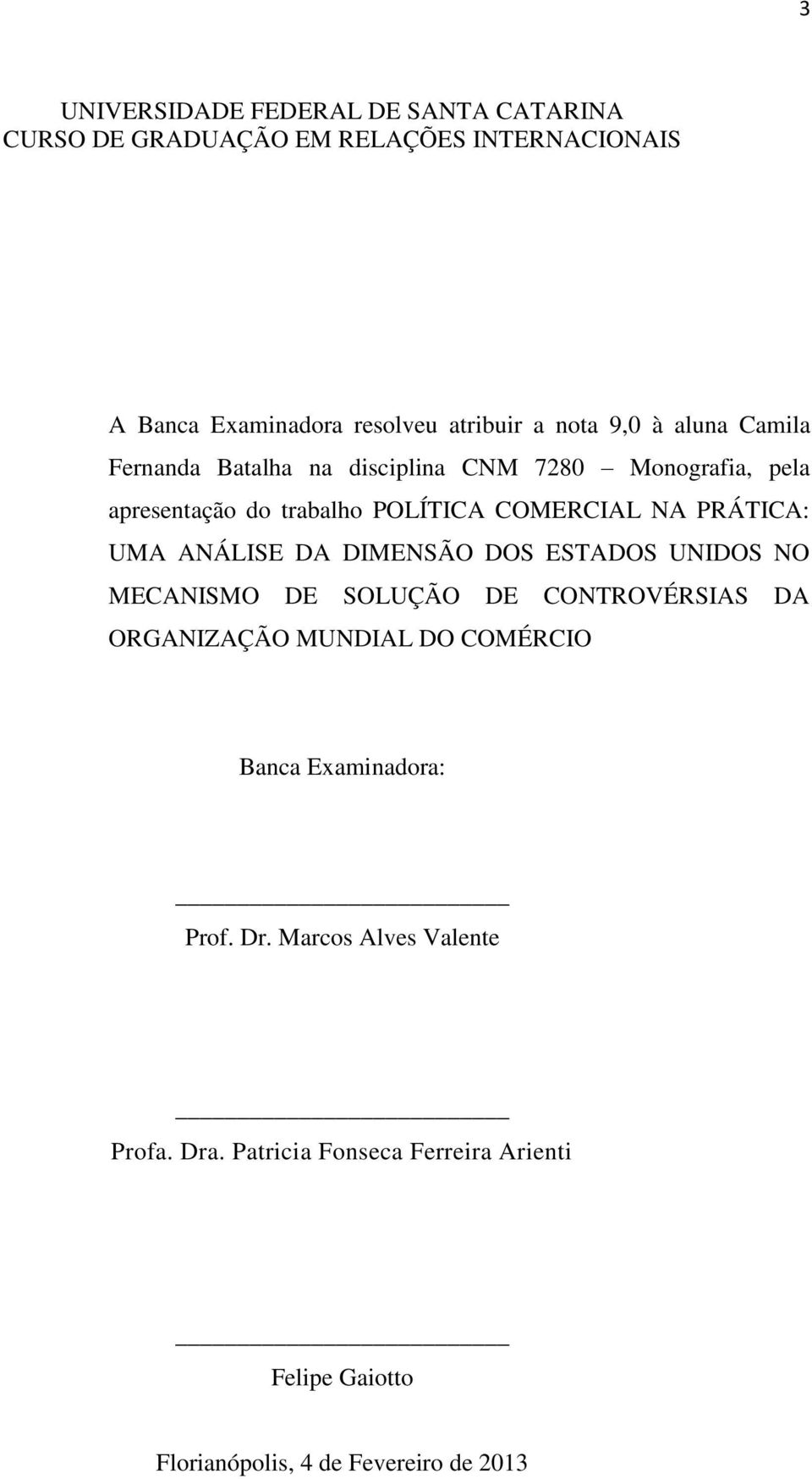 UMA ANÁLISE DA DIMENSÃO DOS ESTADOS UNIDOS NO MECANISMO DE SOLUÇÃO DE CONTROVÉRSIAS DA ORGANIZAÇÃO MUNDIAL DO COMÉRCIO Banca