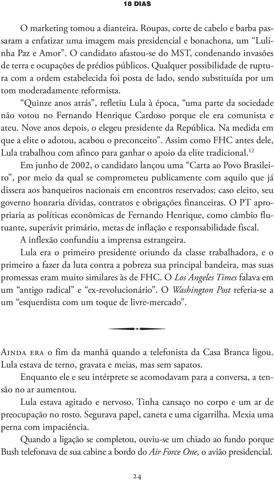 Qualquer possibilidade de ruptura com a ordem estabelecida foi posta de lado, sendo substituída por um tom moderadamente reformista.