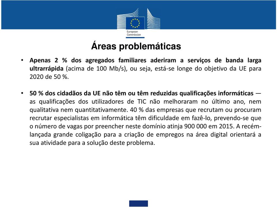 50 % dos cidadãos da UE não têm ou têm reduzidas qualificações informáticas as qualificações dos utilizadores de TIC não melhoraram no último ano, nem qualitativa nem