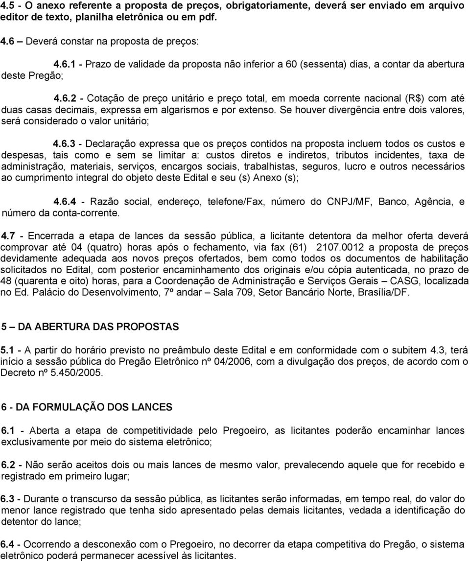 Se houver divergência entre dois valores, será considerado o valor unitário; 4.6.