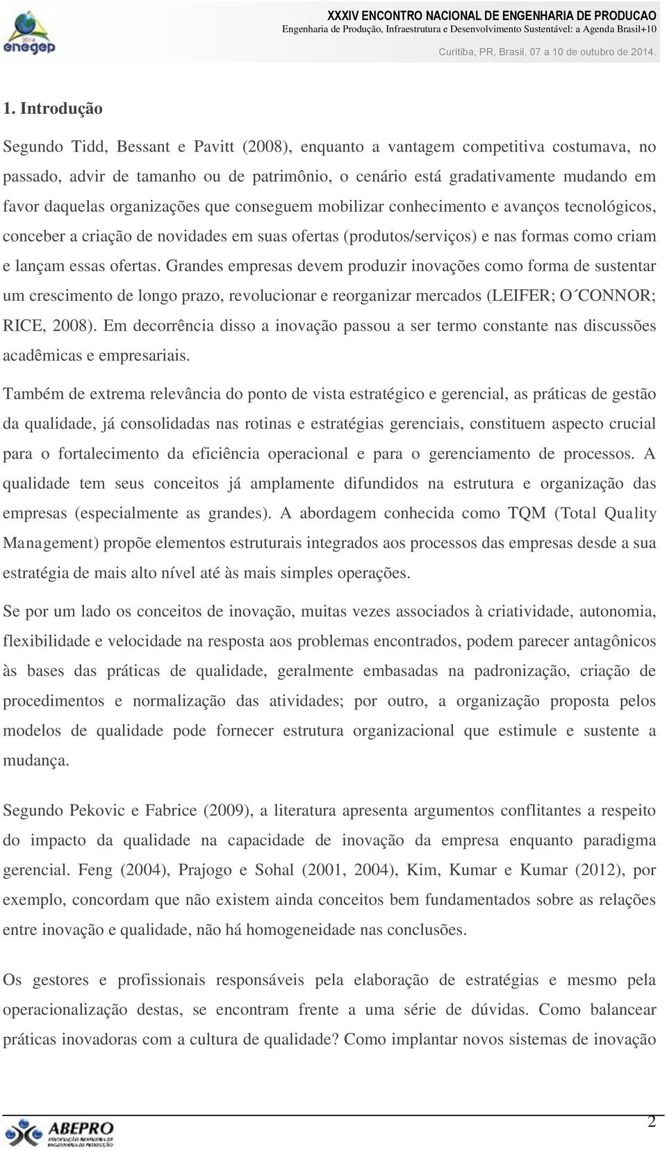 Grandes empresas devem produzir inovações como forma de sustentar um crescimento de longo prazo, revolucionar e reorganizar mercados (LEIFER; O CONNOR; RICE, 2008).