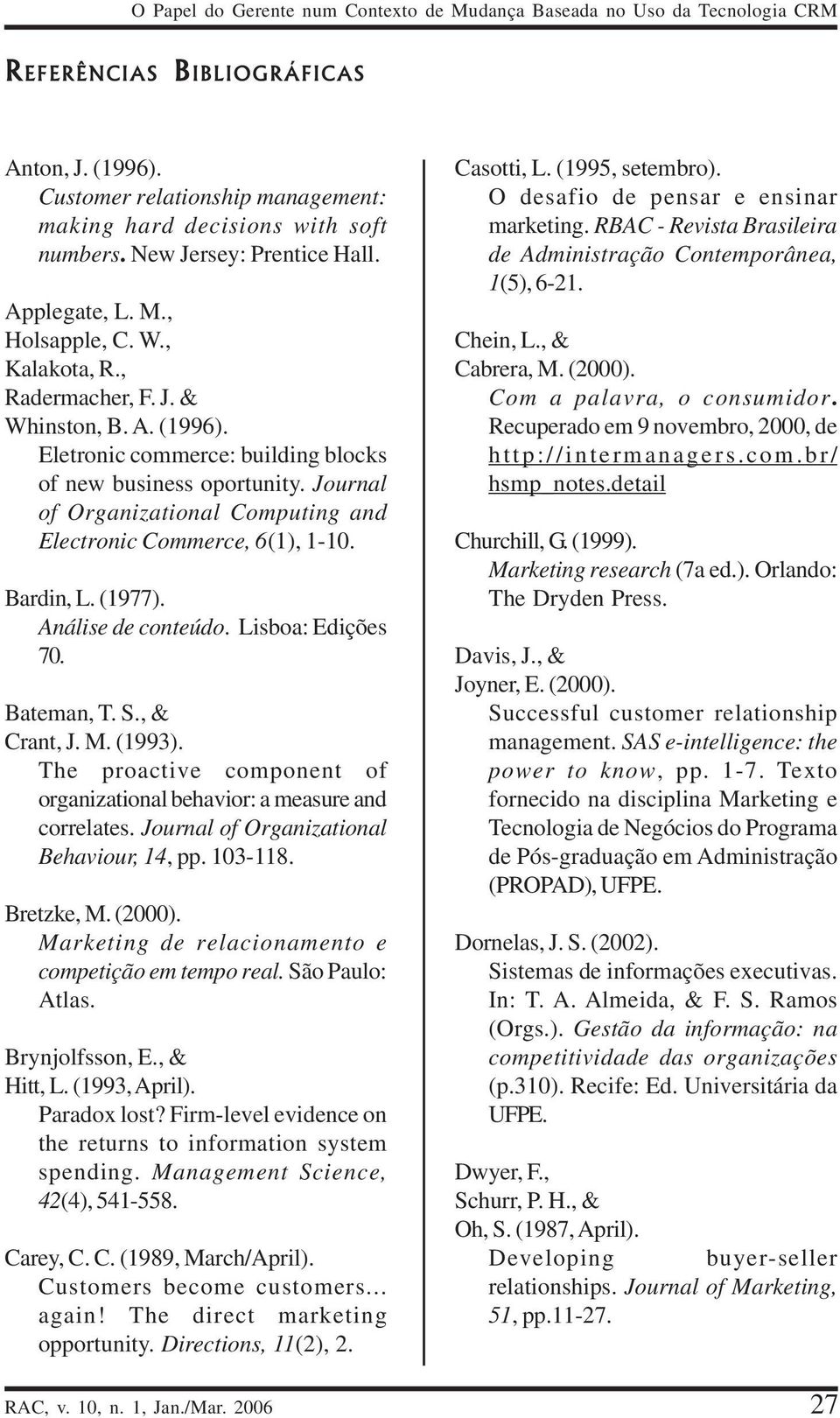 Journal of Organizational Computing and Electronic Commerce, 6(1), 1-10. Bardin, L. (1977). Análise de conteúdo. Lisboa: Edições 70. Bateman, T. S., & Crant, J. M. (1993).