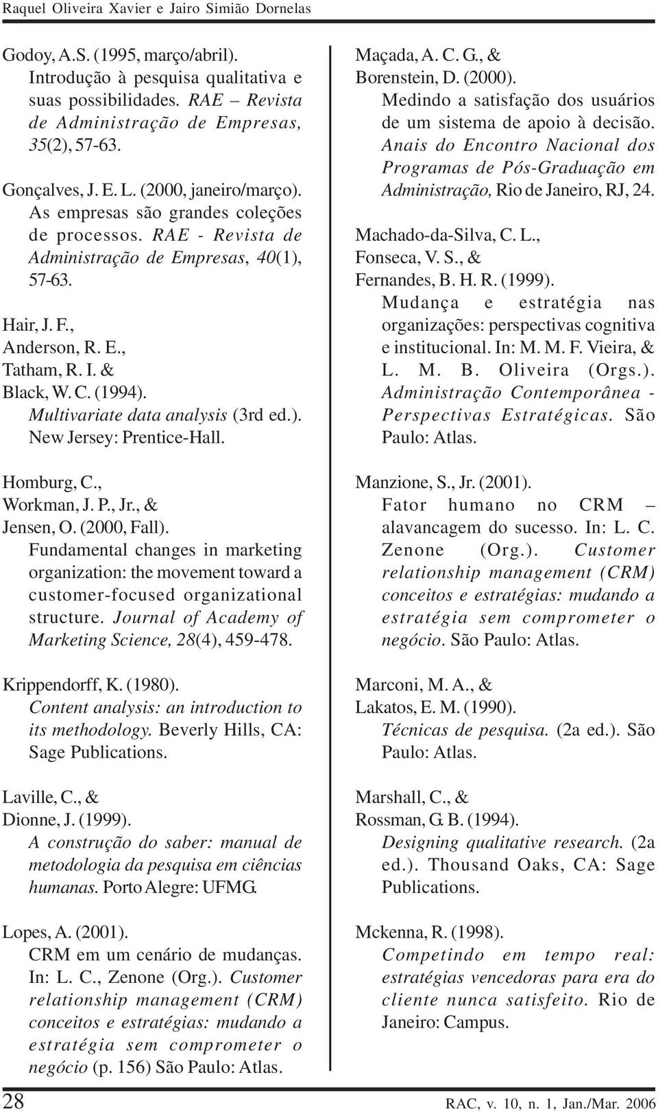 & Black, W. C. (1994). Multivariate data analysis (3rd ed.). New Jersey: Prentice-Hall. Homburg, C., Workman, J. P., Jr., & Jensen, O. (2000, Fall).