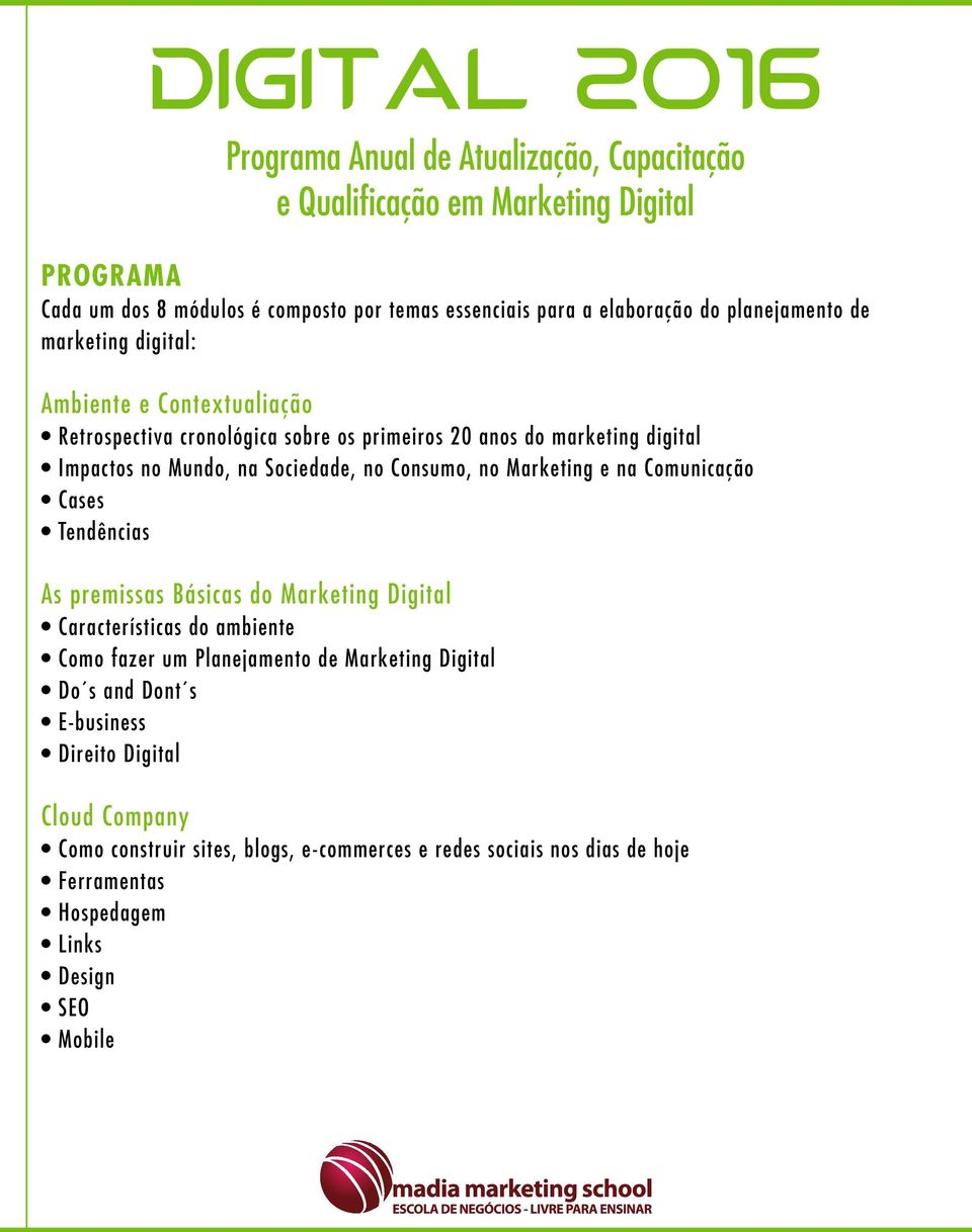 Cases Tendências As premissas Básicas do Marketing Digital Características do ambiente Como fazer um Planejamento de Marketing Digital Do s and Dont s