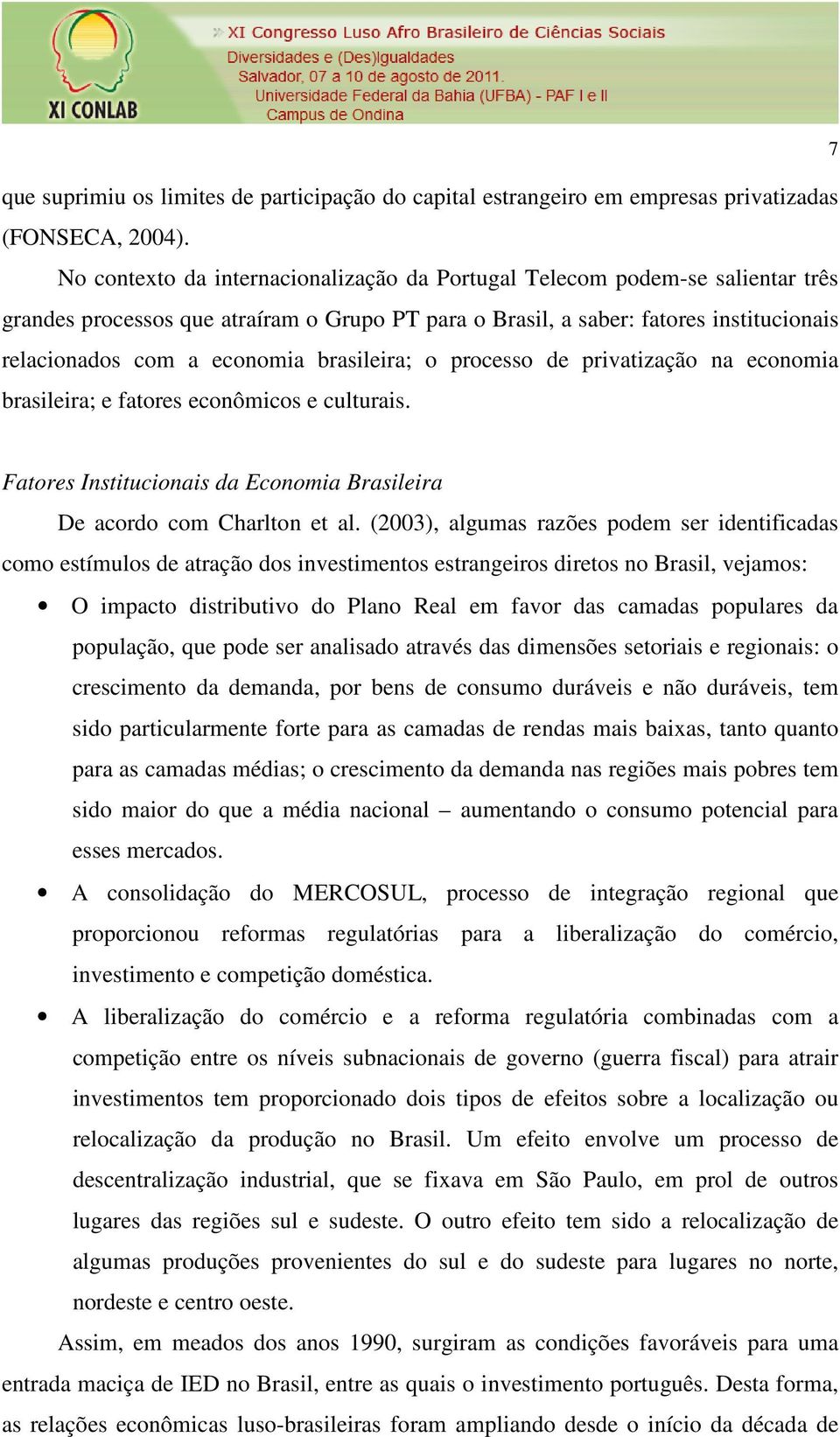 brasileira; o processo de privatização na economia brasileira; e fatores econômicos e culturais. 7 Fatores Institucionais da Economia Brasileira De acordo com Charlton et al.