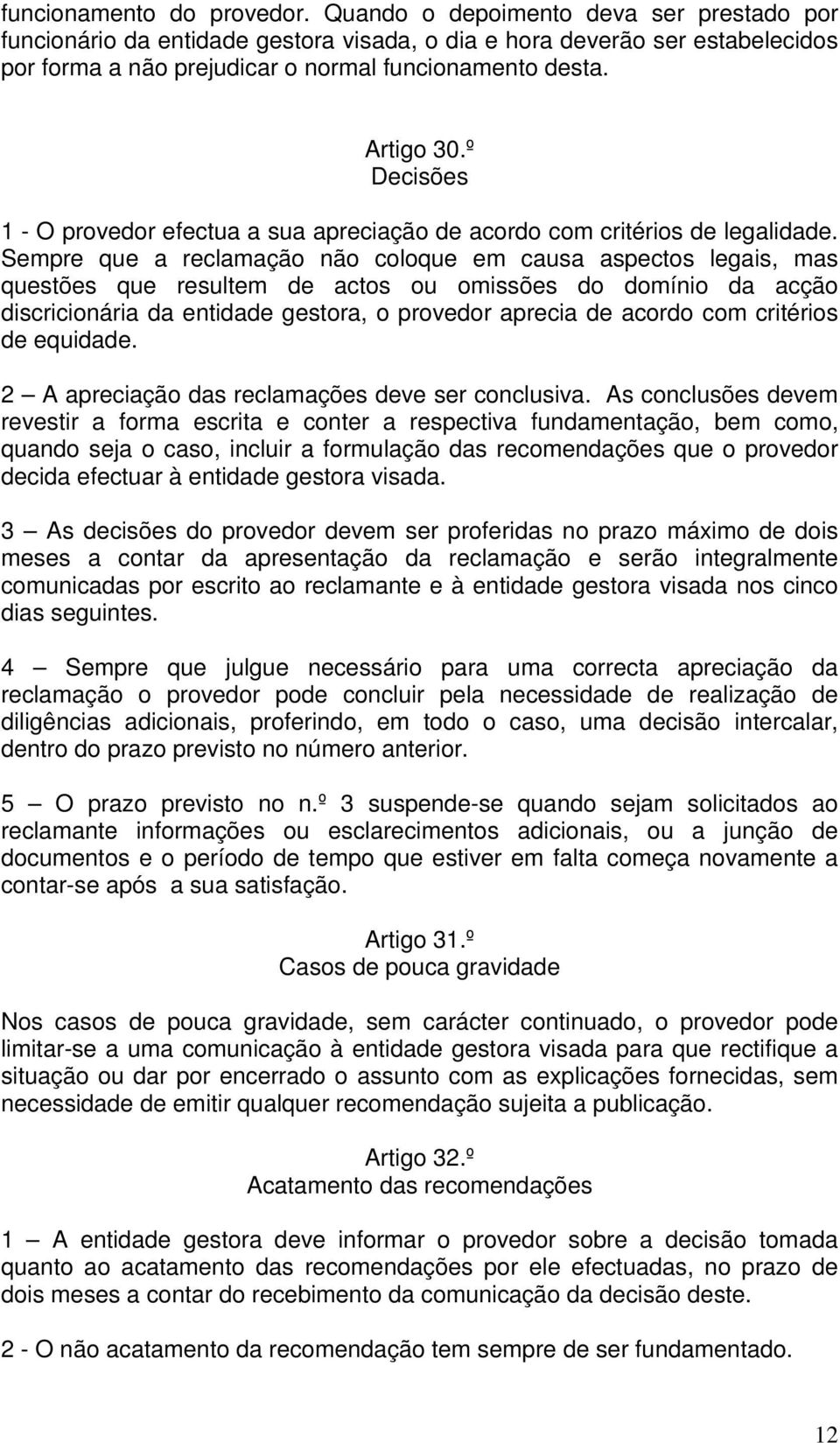 º Decisões 1 - O provedor efectua a sua apreciação de acordo com critérios de legalidade.