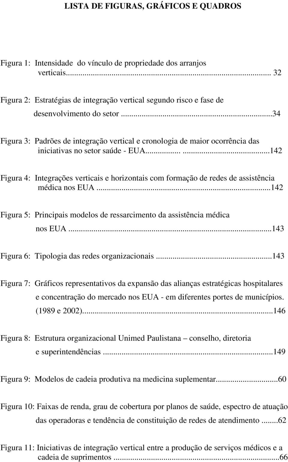 ..34 Figura 3: Padrões de integração vertical e cronologia de maior ocorrência das iniciativas no setor saúde - EUA.