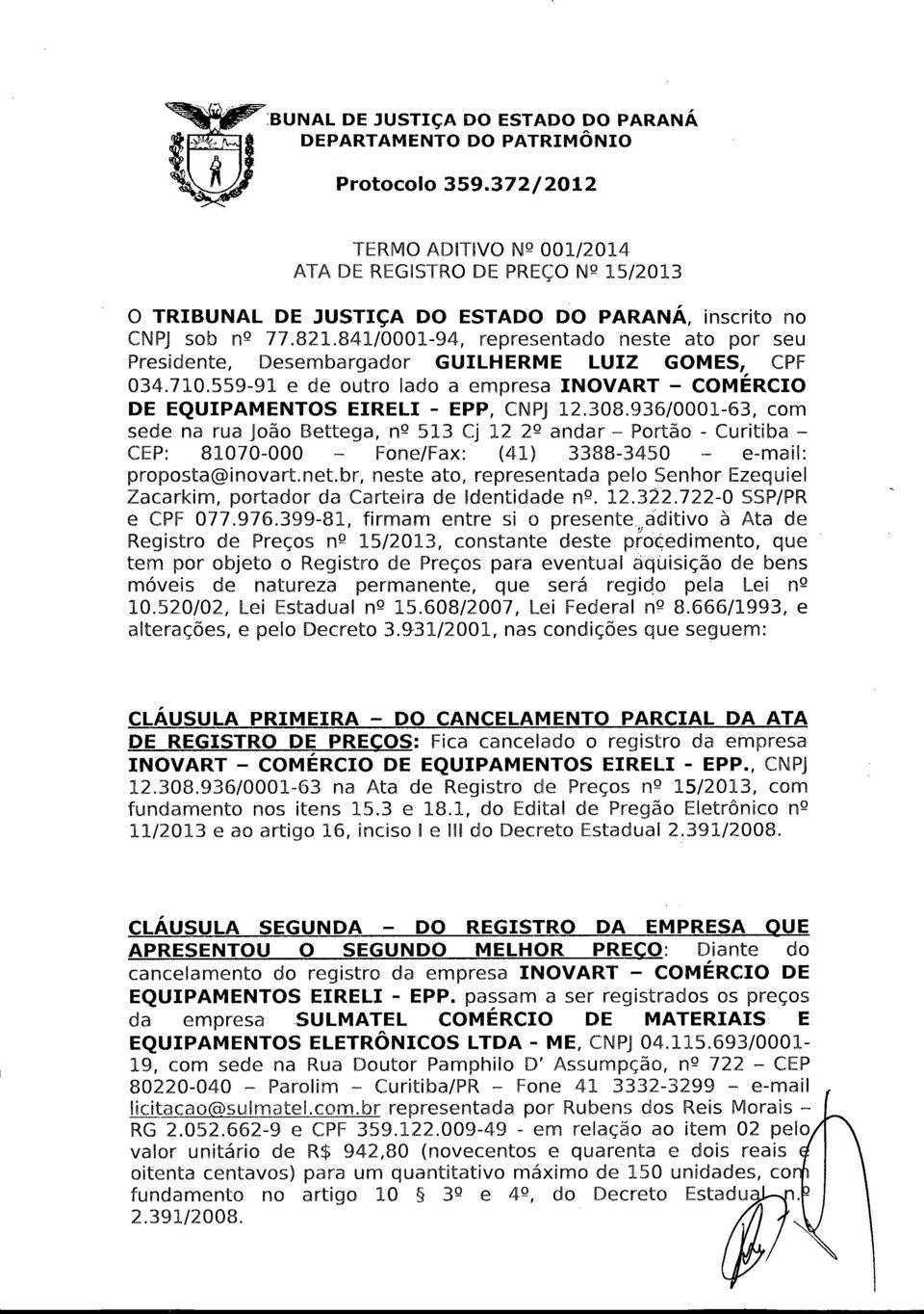 841/0001-94, representado neste ato por seu Presidente, Desembargador GUILHERME LUIZ GOMES, CPF 034.710.559-91 e de outro lado a empresa INOVART - COMÉRCIO DE EQUIPAMENTOS EIRELI - EPP, CNPJ 12.308.