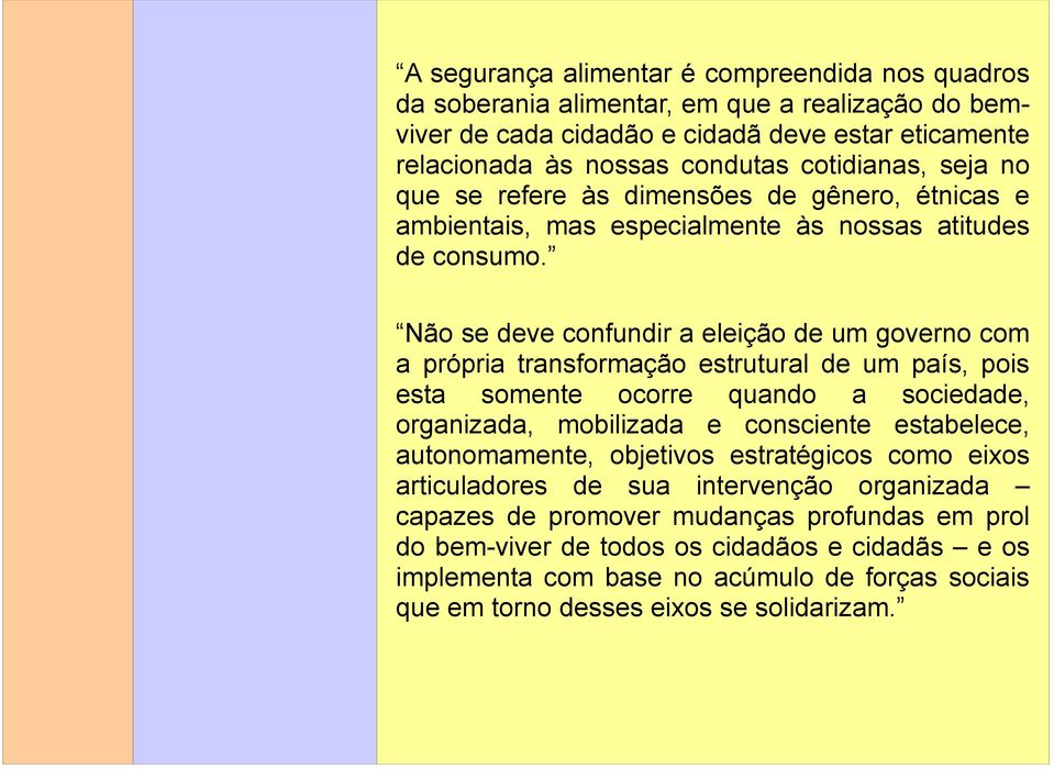 Não se deve confundir a eleição de um governo com a própria transformação estrutural de um país, pois esta somente ocorre quando a sociedade, organizada, mobilizada e consciente estabelece,