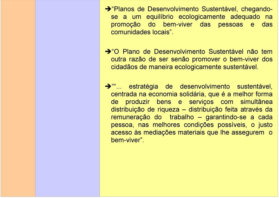 ... estratégia de desenvolvimento sustentável, centrada na economia solidária, que é a melhor forma de produzir bens e serviços com simultânea distribuição de