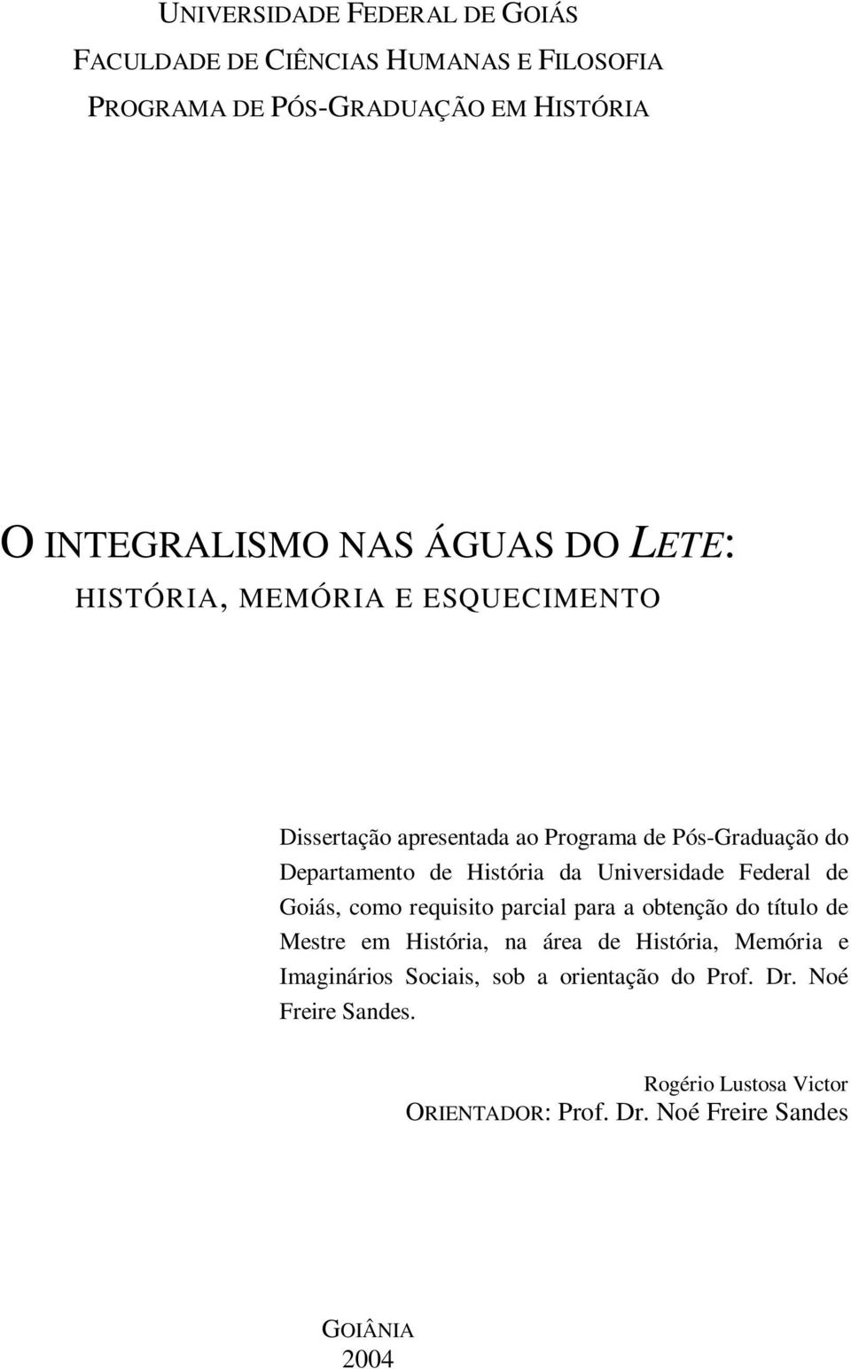 Universidade Federal de Goiás, como requisito parcial para a obtenção do título de Mestre em História, na área de História, Memória e