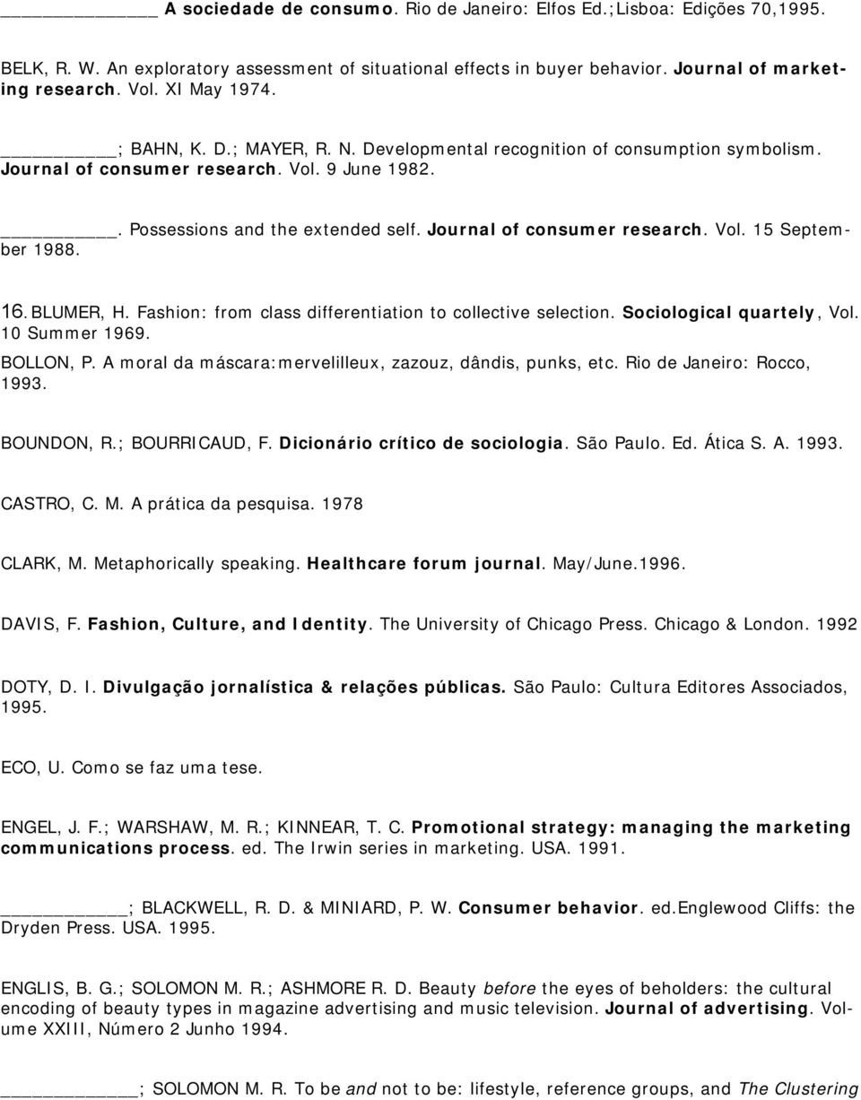 Journal of consumer research. Vol. 15 September 1988. 16. BLUMER, H. Fashion: from class differentiation to collective selection. Sociological quartely, Vol. 10 Summer 1969. BOLLON, P.