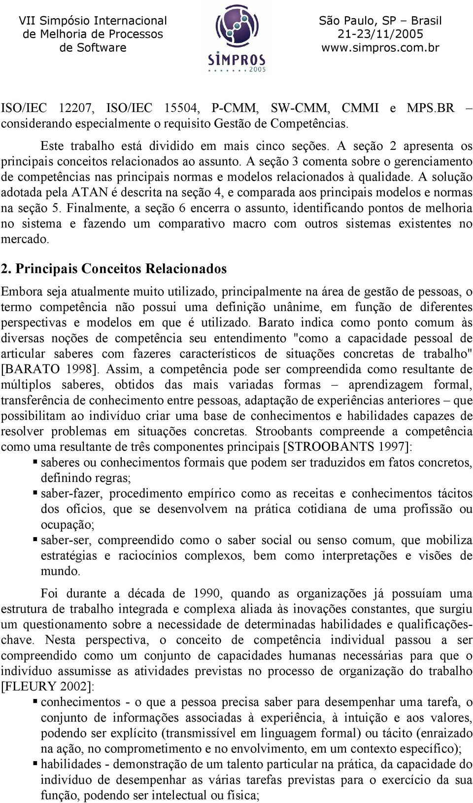 A solução adotada pela ATAN é descrita na seção 4, e comparada aos principais modelos e normas na seção 5.