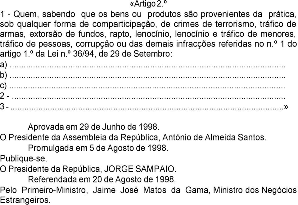 fundos, rapto, lenocínio, lenocínio e tráfico de menores, tráfico de pessoas, corrupção ou das demais infracções referidas no n.º 1 do artigo 1.º da Lei n.