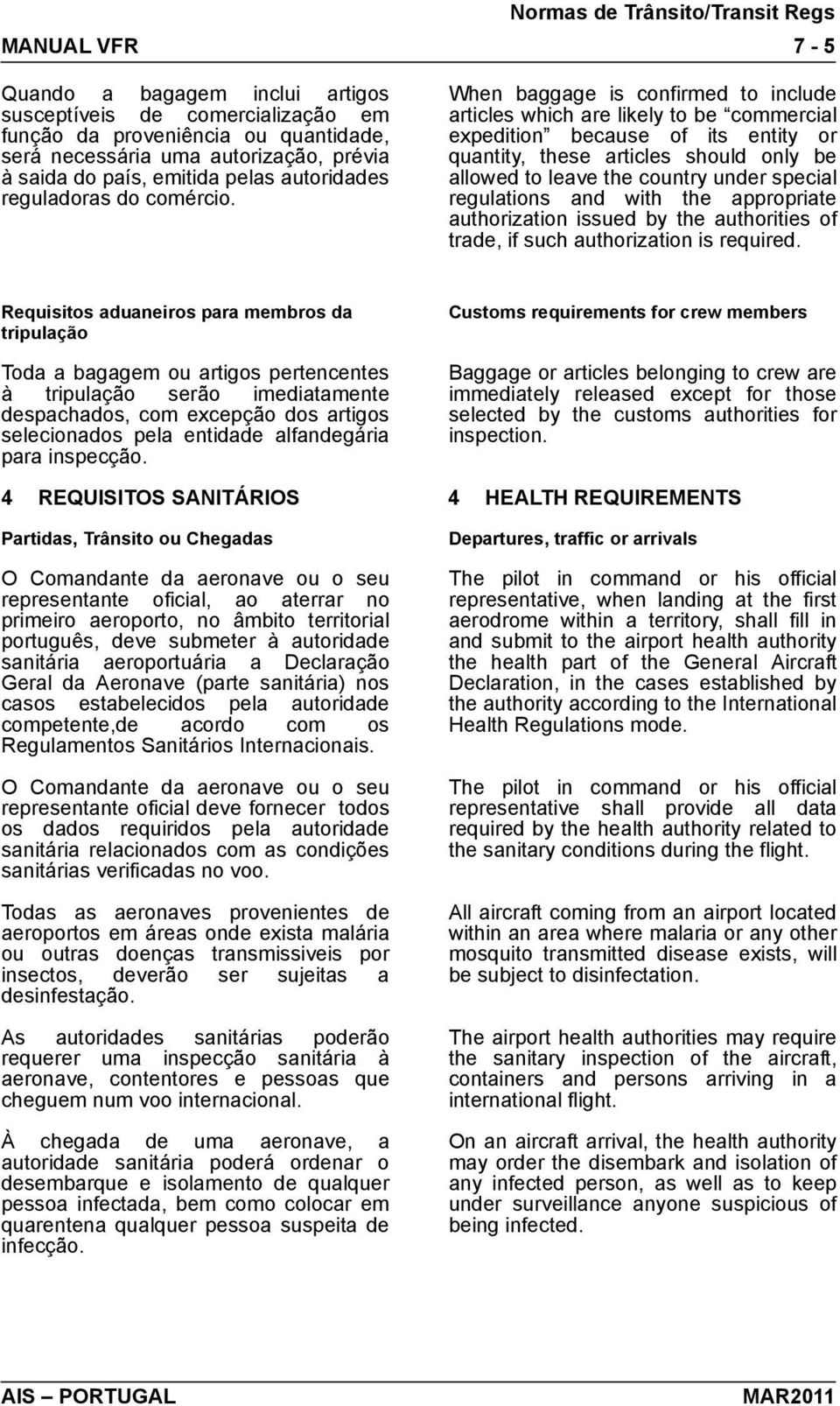 Normas de Trânsito/Transit Regs 7-5 When baggage is confirmed to include articles which are likely to be commercial expedition because of its entity or quantity, these articles should only be allowed