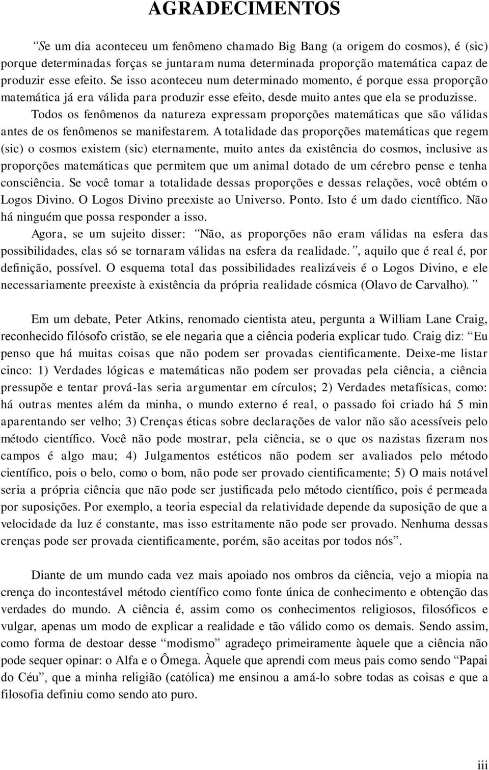 Todos os fenômenos da natureza expressam proporções matemáticas que são válidas antes de os fenômenos se manifestarem.