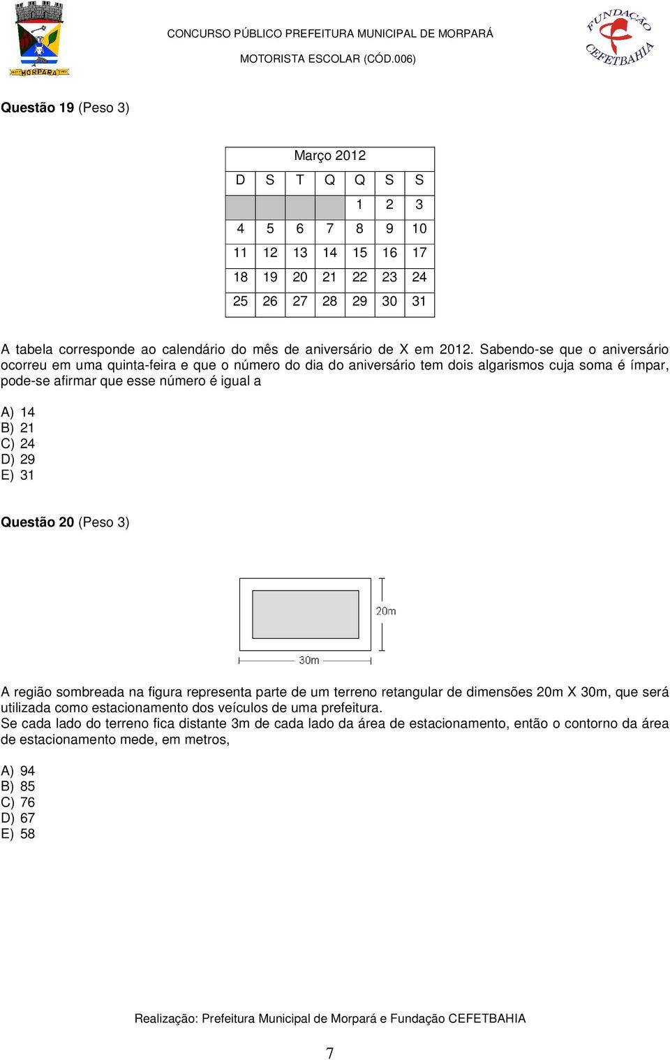 Sabendo-se que o aniversário ocorreu em uma quinta-feira e que o número do dia do aniversário tem dois algarismos cuja soma é ímpar, pode-se afirmar que esse número é igual a A) 14 B) 21 C)