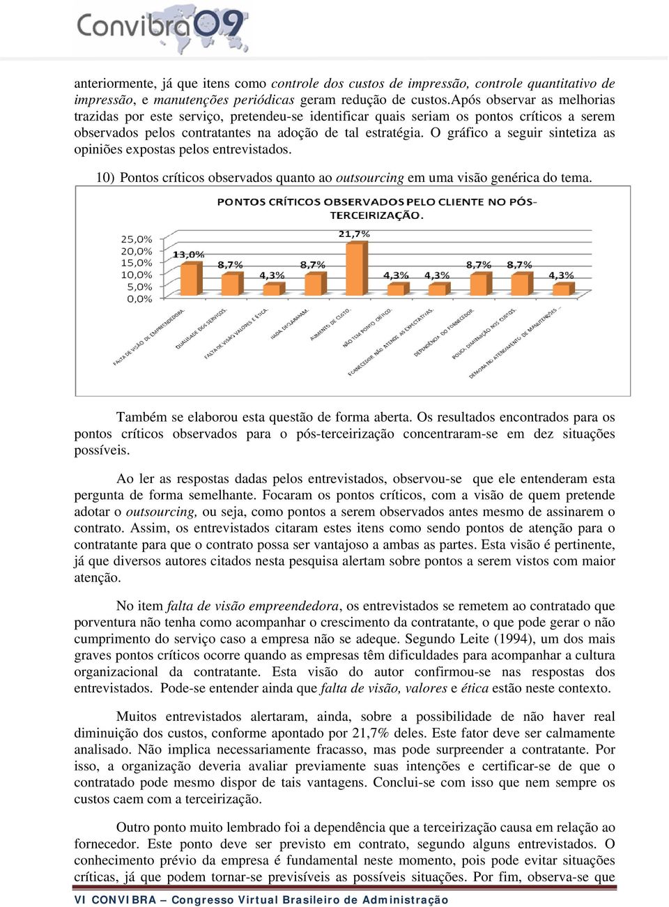 O gráfico a seguir sintetiza as opiniões expostas pelos entrevistados. 10) Pontos críticos observados quanto ao outsourcing em uma visão genérica do tema.