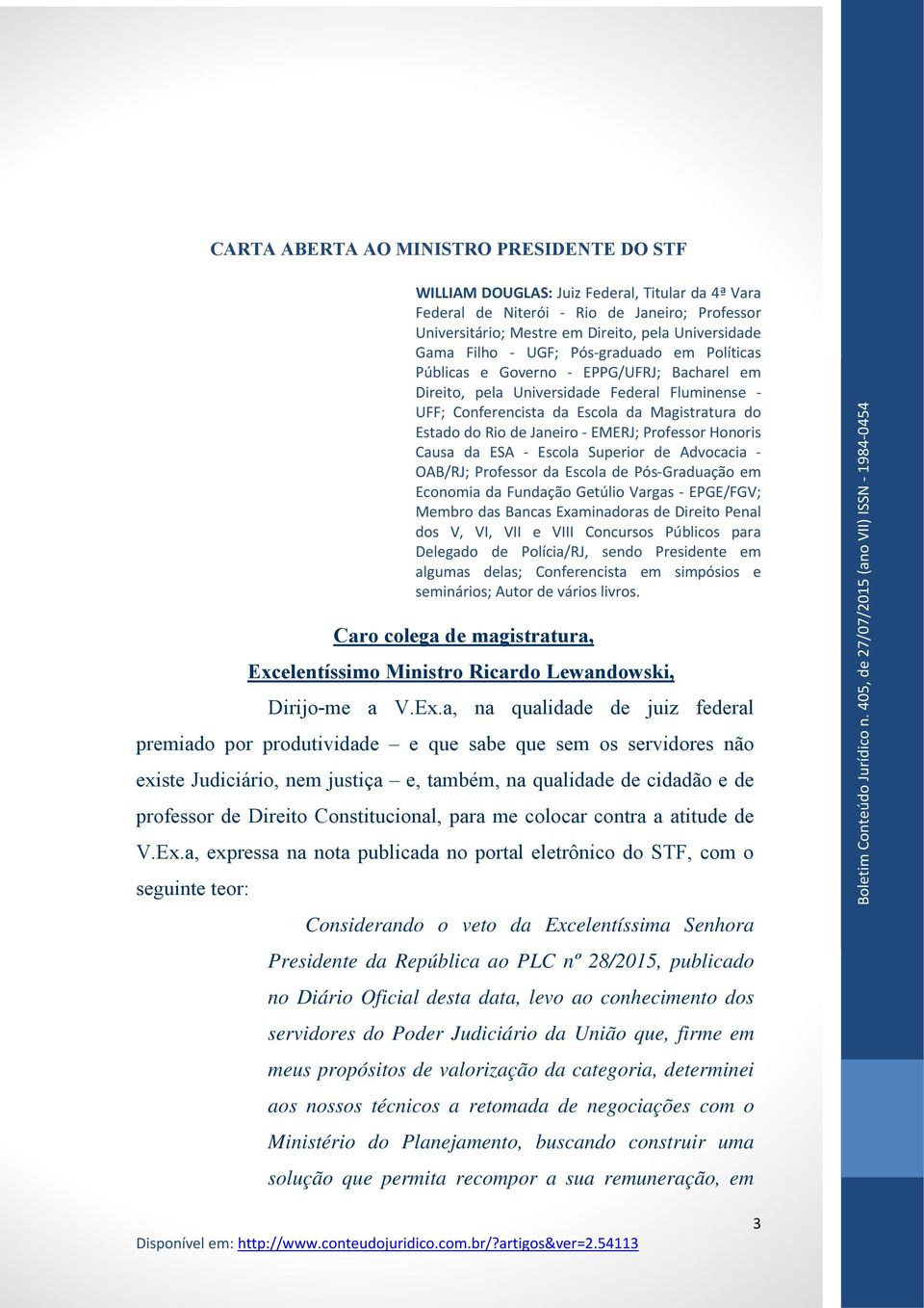 EMERJ; Professor Honoris Causa da ESA Escola Superior de Advocacia OAB/RJ; Professor da Escola de Pós Graduação em Economia da Fundação Getúlio Vargas EPGE/FGV; Membro das Bancas Examinadoras de