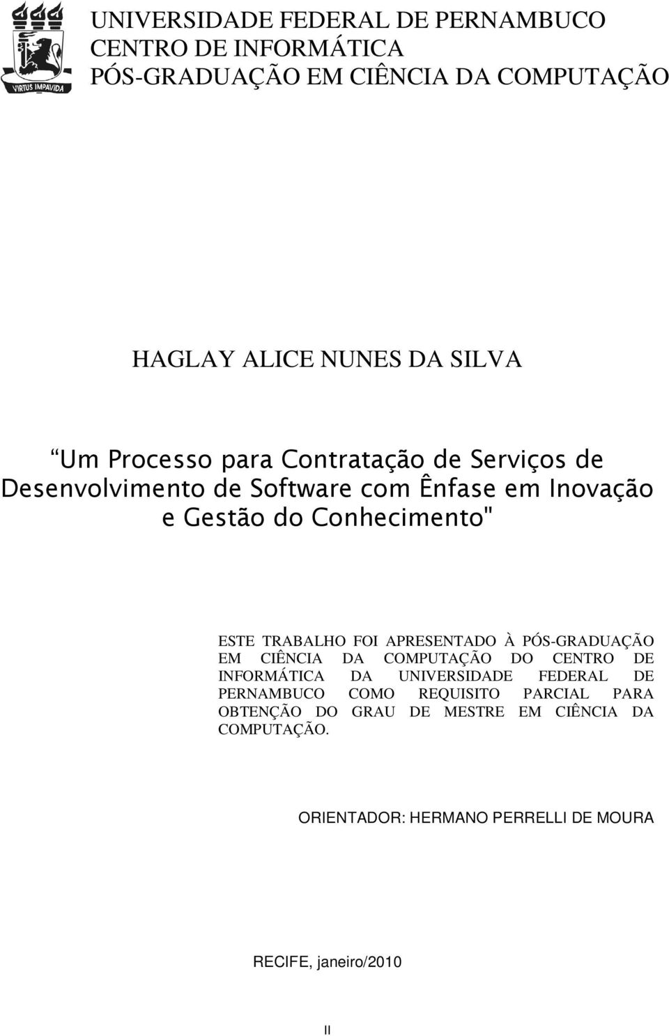 TRABALHO FOI APRESENTADO À PÓS-GRADUAÇÃO EM CIÊNCIA DA COMPUTAÇÃO DO CENTRO DE INFORMÁTICA DA UNIVERSIDADE FEDERAL DE PERNAMBUCO