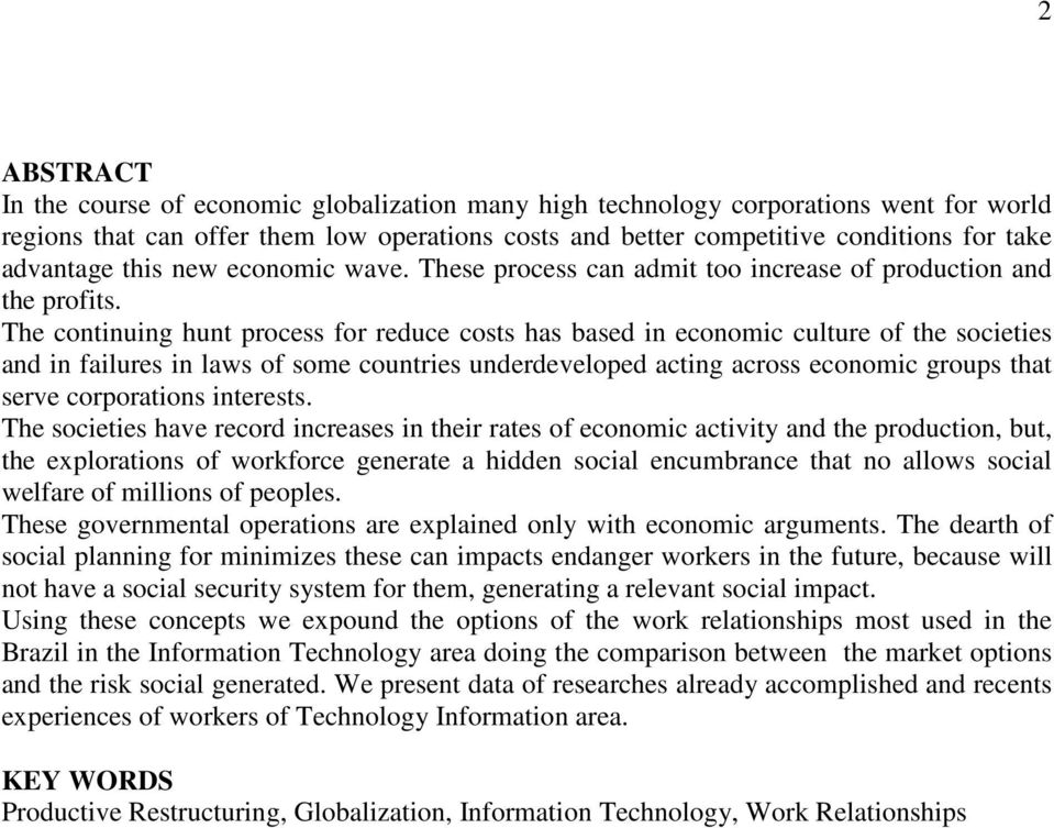 The continuing hunt process for reduce costs has based in economic culture of the societies and in failures in laws of some countries underdeveloped acting across economic groups that serve