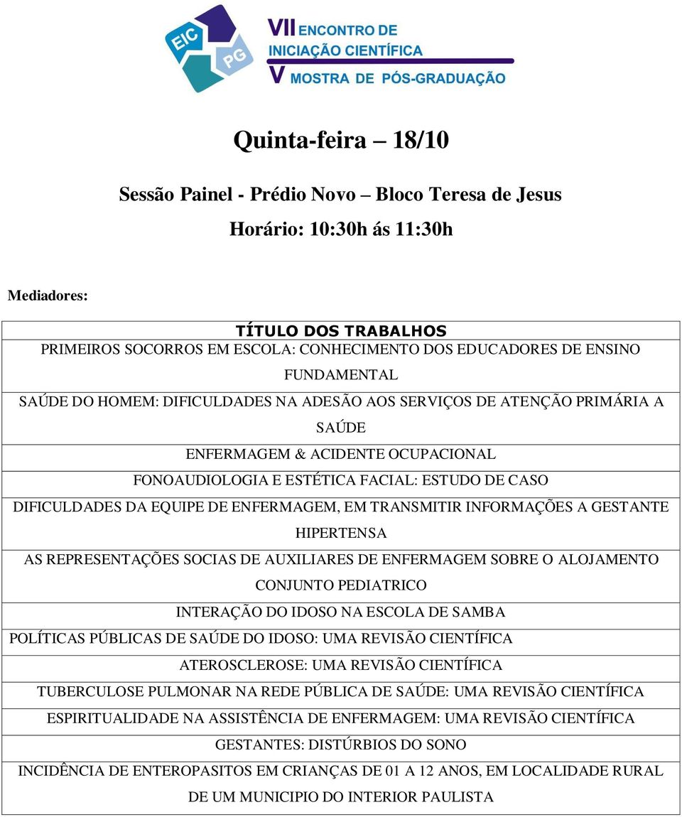 INFORMAÇÕES A GESTANTE HIPERTENSA AS REPRESENTAÇÕES SOCIAS DE AUXILIARES DE ENFERMAGEM SOBRE O ALOJAMENTO CONJUNTO PEDIATRICO INTERAÇÃO DO IDOSO NA ESCOLA DE SAMBA POLÍTICAS PÚBLICAS DE SAÚDE DO