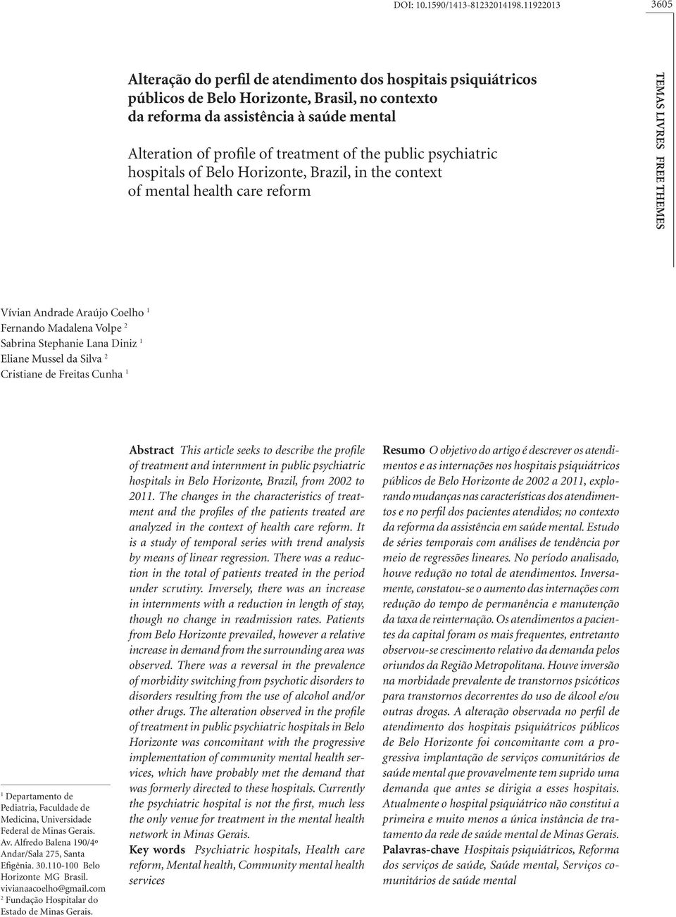 treatment of the public psychiatric hospitals of Belo Horizonte, Brazil, in the context of mental health care reform TEMAS LIVRES FREE THEMES Vívian Andrade Araújo Coelho 1 Fernando Madalena Volpe 2