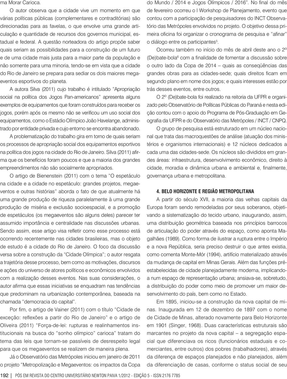 recursos dos governos municipal, estadual e federal.