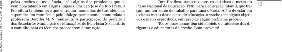 e de Bem-Estar Social abriu o caminho para os técnicos procederem à transição Para finalizar, transcrevemos os objetivos e metas do Plano Nacional de Educação (PNE) para a educação infantil, que