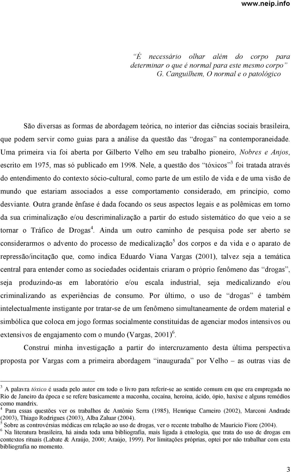 contemporaneidade. Uma primeira via foi aberta por Gilberto Velho em seu trabalho pioneiro, Nobres e Anjos, escrito em 1975, mas só publicado em 1998.