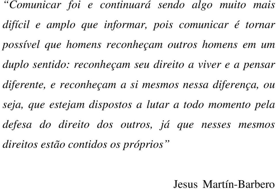 diferente, e reconheçam a si mesmos nessa diferença, ou seja, que estejam dispostos a lutar a todo momento