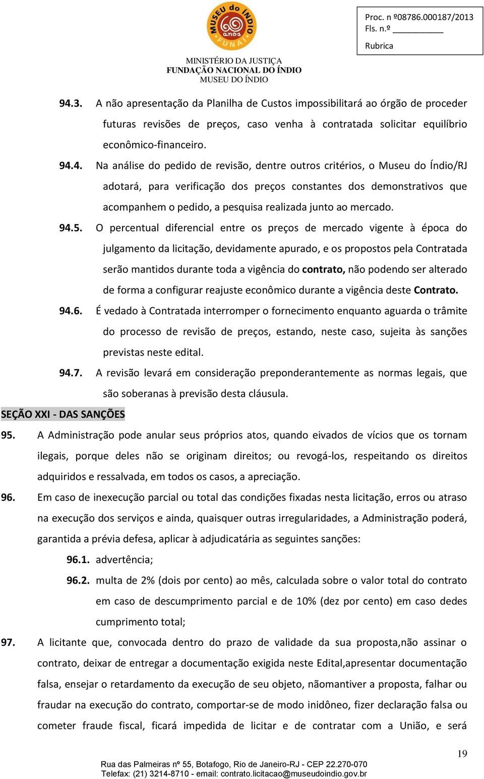 O percentual diferencial entre os preços de mercado vigente à época do julgamento da licitação, devidamente apurado, e os propostos pela Contratada serão mantidos durante toda a vigência do contrato,