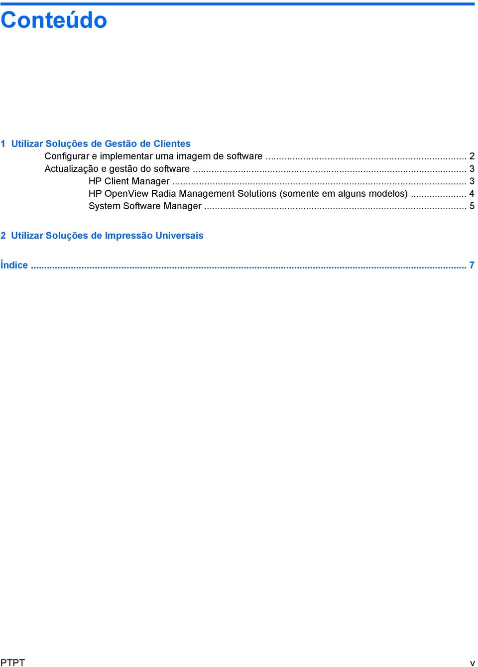 .. 3 HP OpenView Radia Management Solutions (somente em alguns modelos).