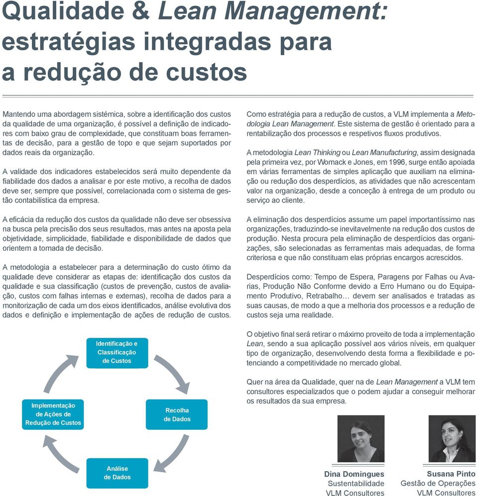 A validade dos indicadores estabelecidos será muito dependente da fiabilidade dos dados a analisar e por este motivo, a recolha de dados deve ser, sempre que possível, correlacionada com o sistema de