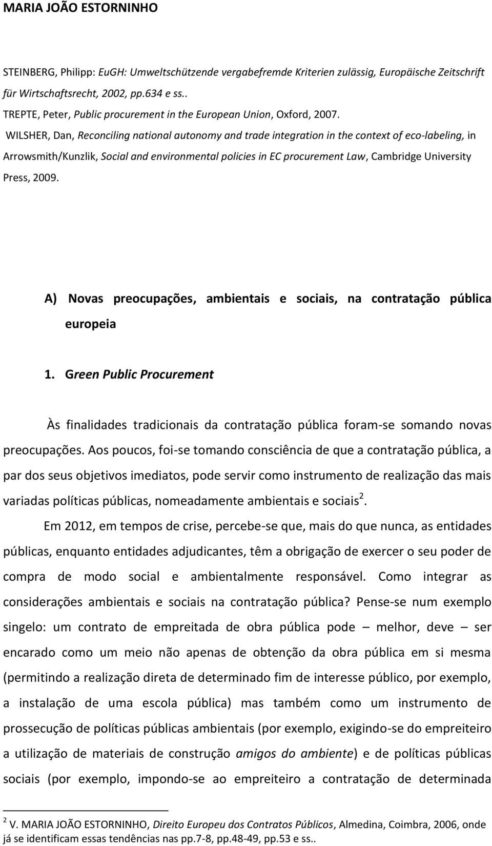 WILSHER, Dan, Reconciling national autonomy and trade integration in the context of eco-labeling, in Arrowsmith/Kunzlik, Social and environmental policies in EC procurement Law, Cambridge University