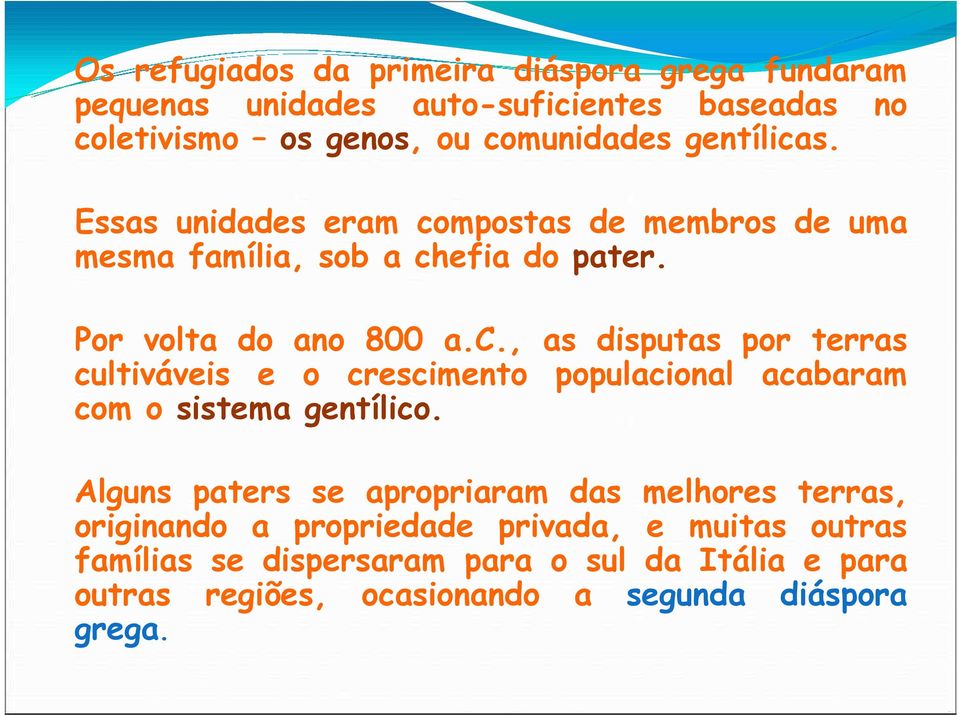 Alguns paters se apropriaram das melhores terras, originando a propriedade privada, e muitas outras famílias se dispersaram para o sul da