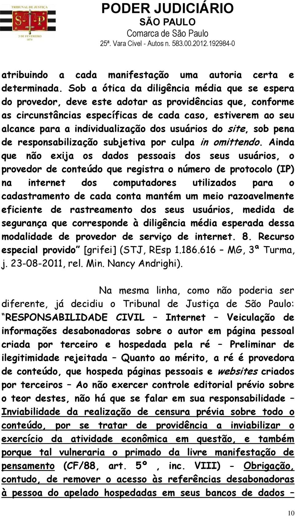 dos usuários do site, sob pena de responsabilização subjetiva por culpa in omittendo.