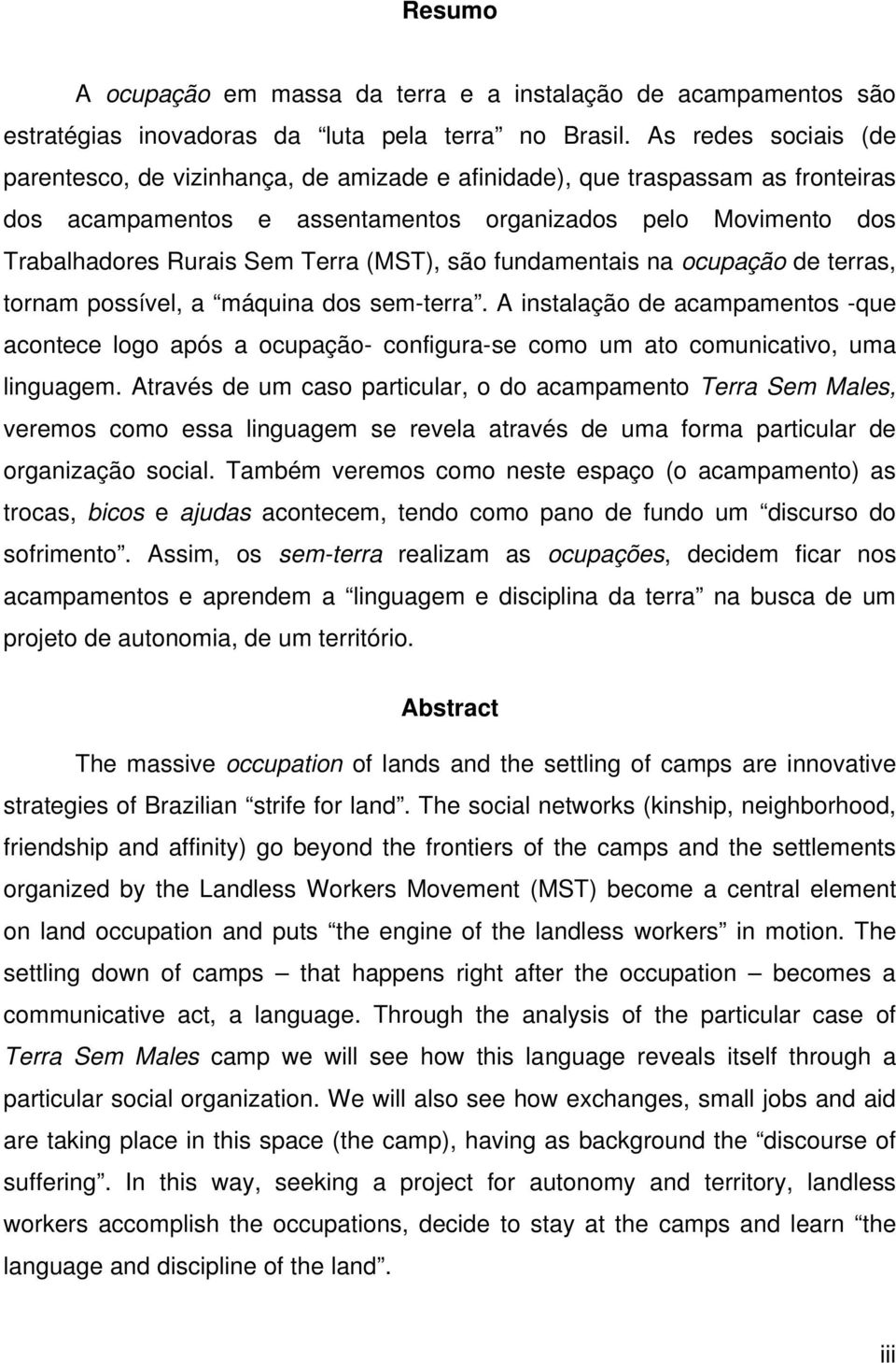 (MST), são fundamentais na ocupação de terras, tornam possível, a máquina dos sem-terra.