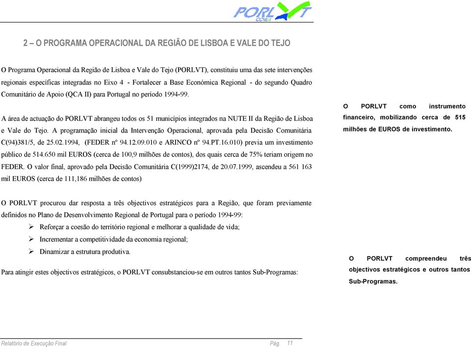 A área de actuação do PORLVT abrangeu todos os 51 municípios integrados na NUTE II da Região de Lisboa e Vale do Tejo.