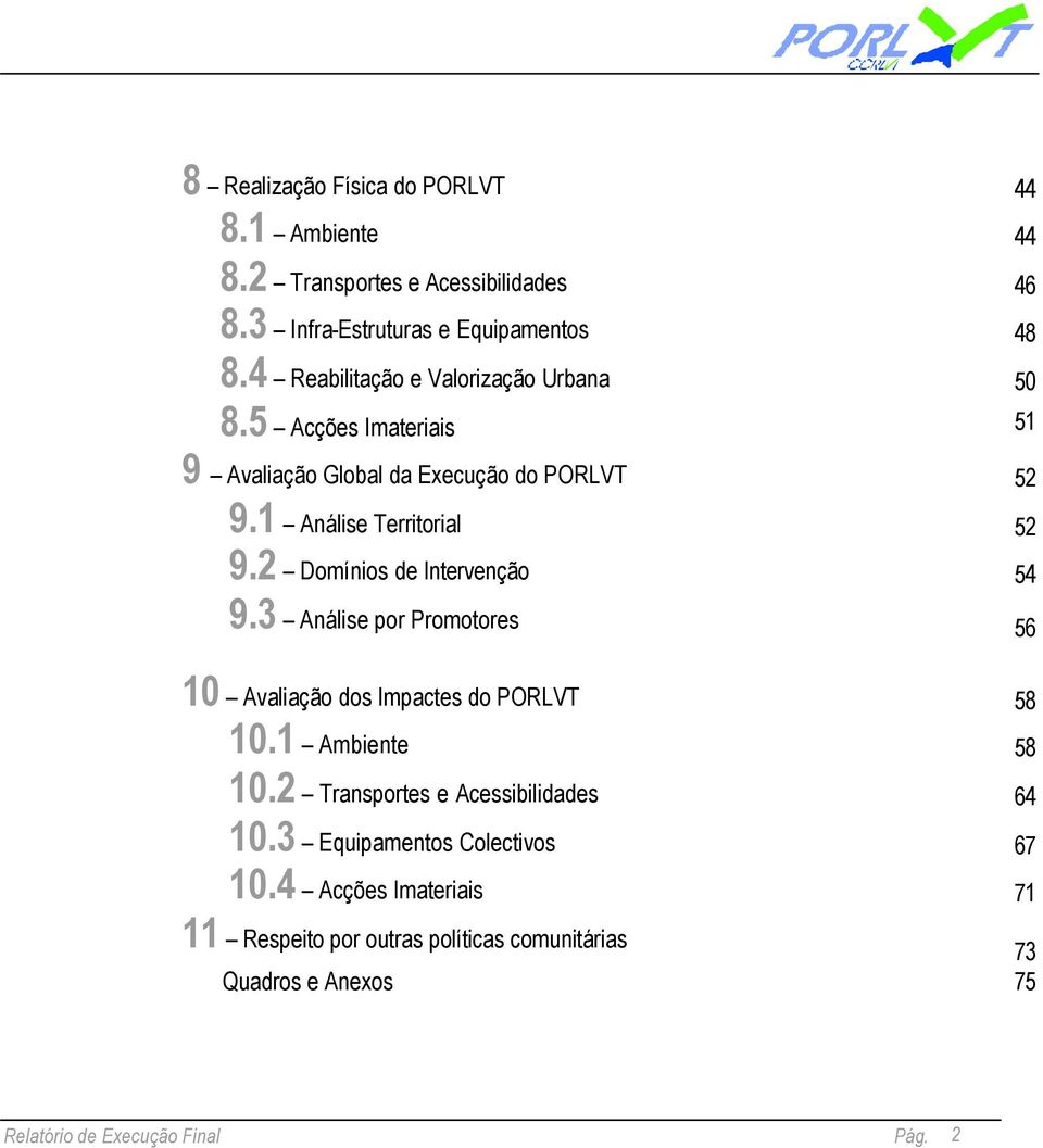 2 Domínios de Intervenção 54 9.3 Análise por Promotores 56 10 Avaliação dos Impactes do PORLVT 58 10.1 Ambiente 58 10.