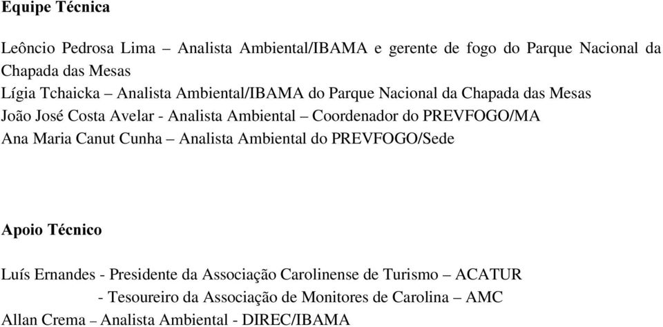 Coordenador do PREVFOGO/MA Ana Maria Canut Cunha Analista Ambiental do PREVFOGO/Sede SRLR7pFQLFR Luís Ernandes - Presidente da