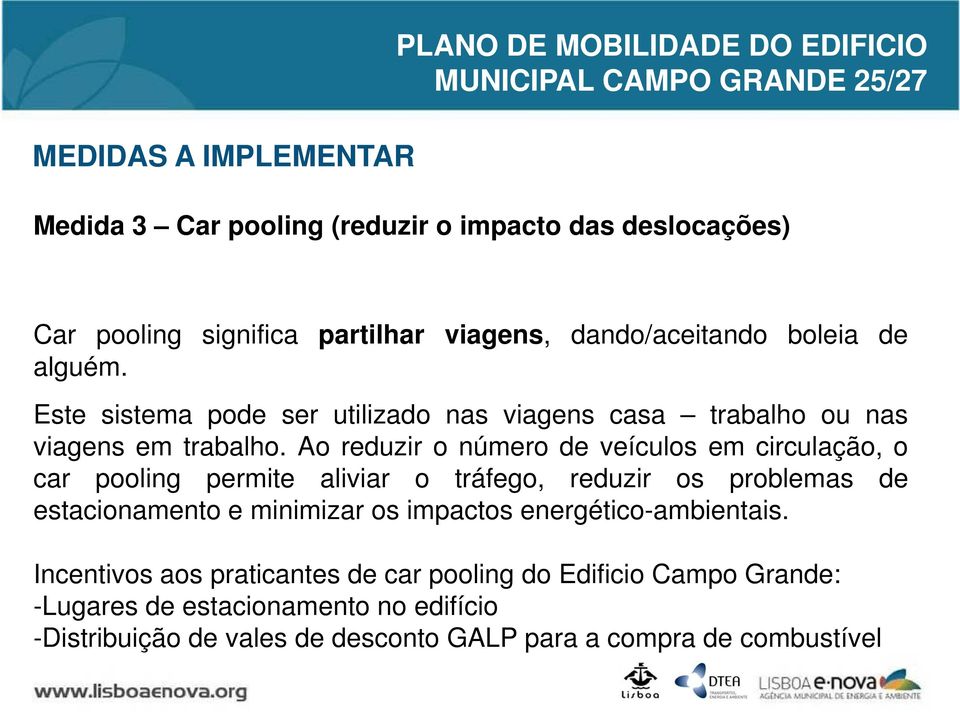 Ao reduzir o número de veículos em circulação, o car pooling permite aliviar o tráfego, reduzir os problemas de estacionamento e minimizar os impactos