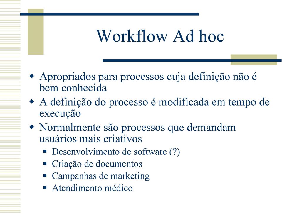 Normalmente são processos que demandam usuários mais criativos