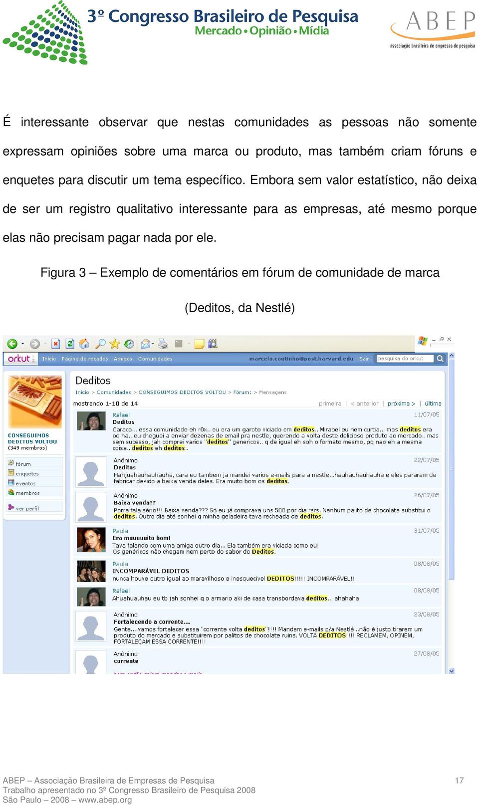 Embora sem valor estatístico, não deixa de ser um registro qualitativo interessante para as empresas, até mesmo porque