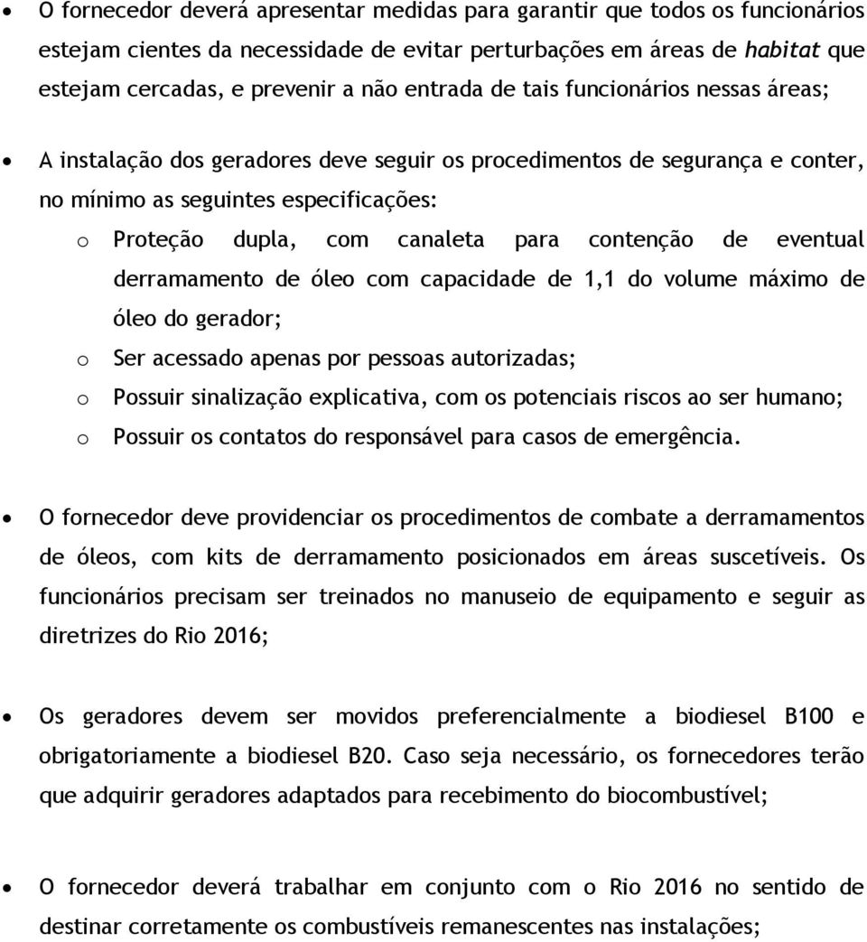 óle cm capacidade de 1,1 d vlume máxim de óle d geradr; Ser acessad apenas pr pessas autrizadas; Pssuir sinalizaçã explicativa, cm s ptenciais riscs a ser human; Pssuir s cntats d respnsável para