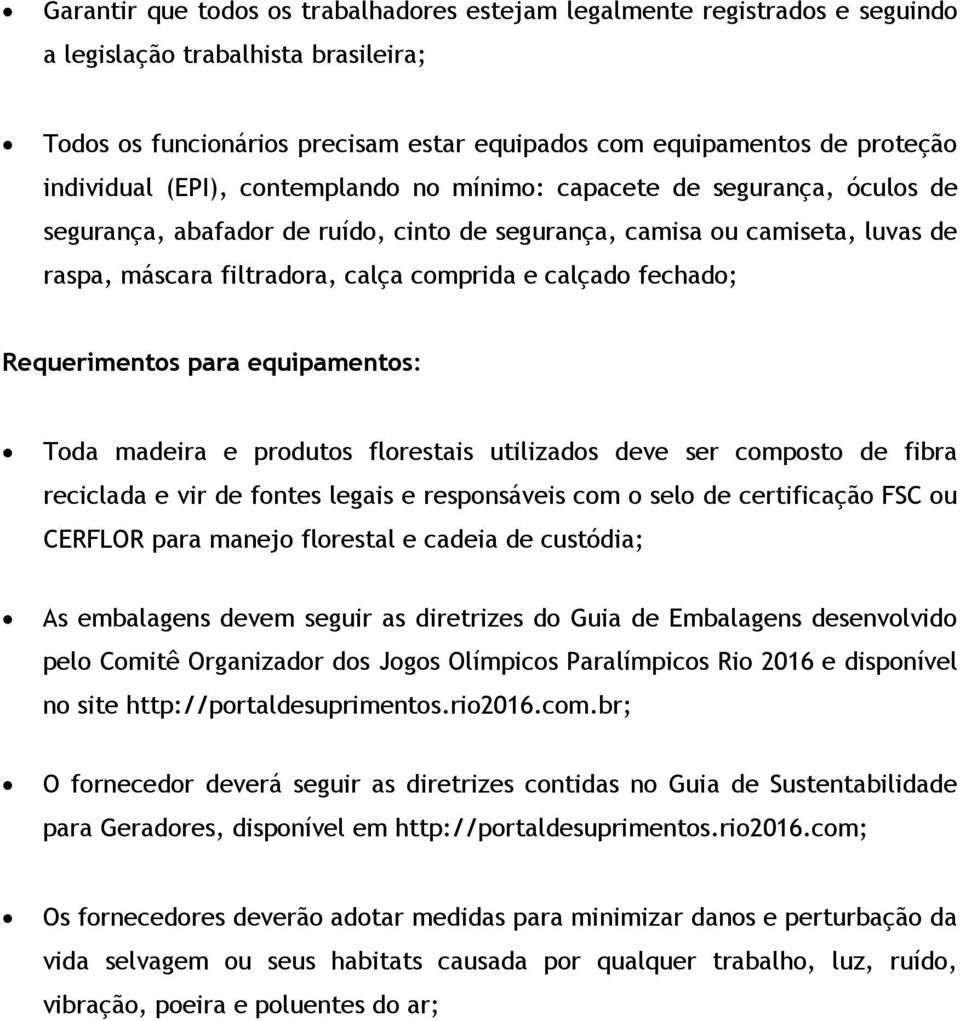 para equipaments: Tda madeira e prduts flrestais utilizads deve ser cmpst de fibra reciclada e vir de fntes legais e respnsáveis cm sel de certificaçã FSC u CERFLOR para manej flrestal e cadeia de