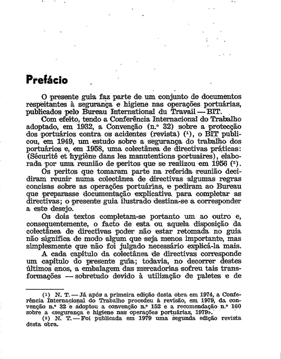 32) sobre a protecção dos portuários contra os acidentes (revista) (a), o BIT publicou, em 1949, um estudo sobre a segutrança do trabalho dos portuários e, em 1958, uma colectânea de directivas