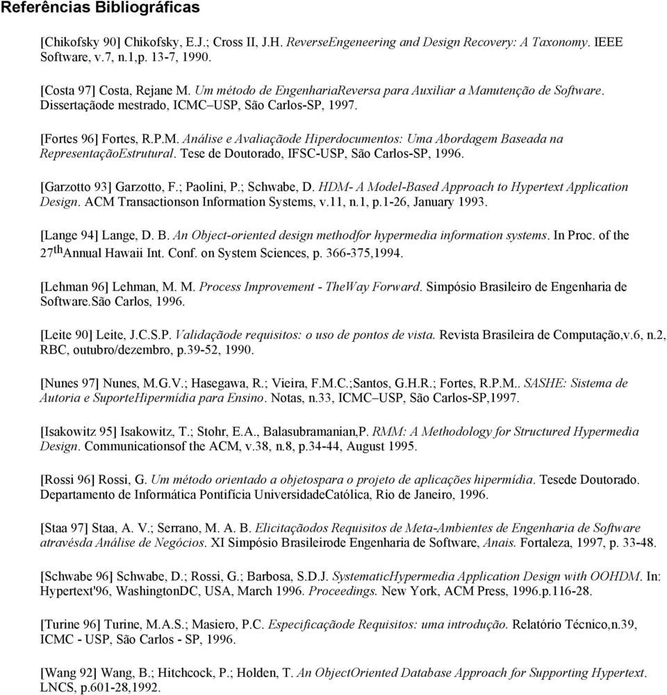 Tese de Doutorado, IFSC-USP, São Carlos-SP, 1996. [Garzotto 93] Garzotto, F.; Paolini, P.; Schwabe, D. HDM- A Model-Based Approach to Hypertext Application Design.