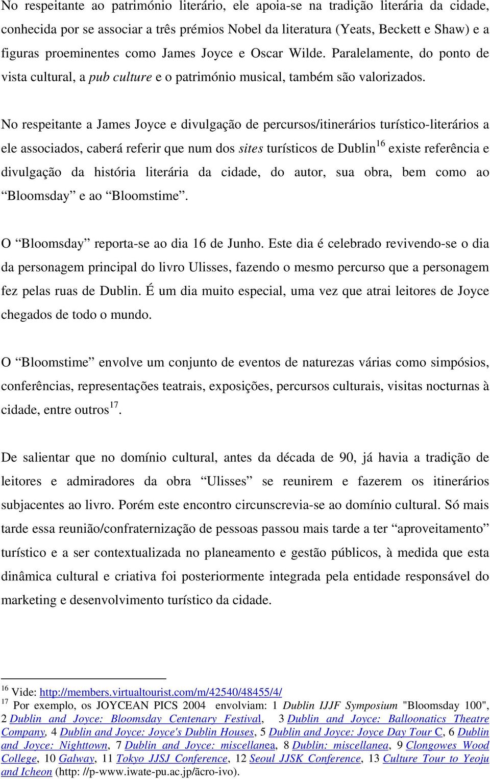 No respeitante a James Joyce e divulgação de percursos/itinerários turístico-literários a ele associados, caberá referir que num dos sites turísticos de Dublin 16 existe referência e divulgação da