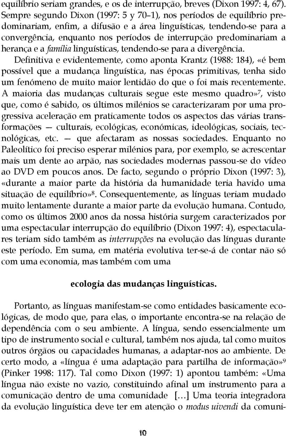 predominariam a herança e a família linguísticas, tendendo-se para a divergência.